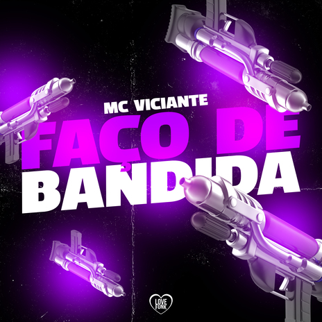 Faço de Bandida ft. Love Funk | Boomplay Music