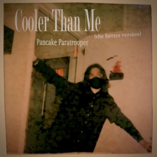 Cooler than Me (The Better Version)