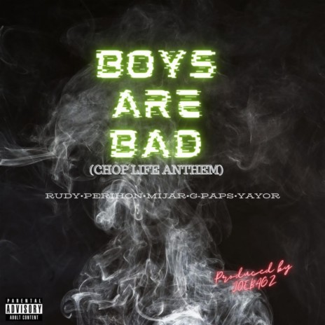Boys are Bad (Chop Life Anthem) ft. Joebagz, Zuko, Rudy, Mijar & G-Paps | Boomplay Music