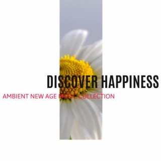 Discover Happiness - Ambient New Age Music Collection