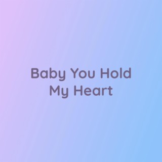 Baby You Hold My Heart