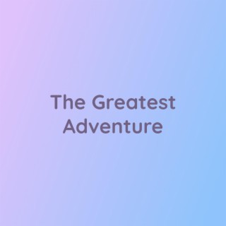 The Greatest Adventure