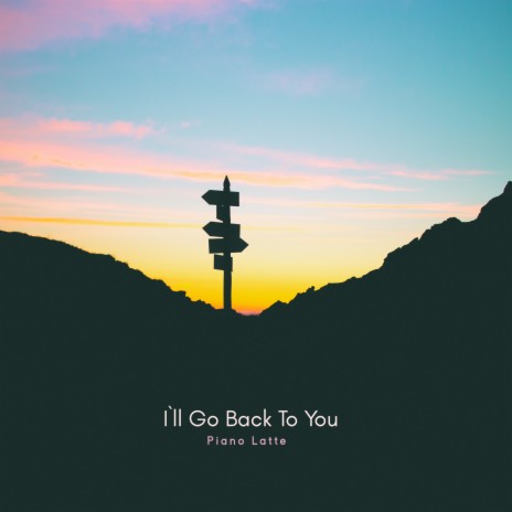 I`ll Go Back To You | Boomplay Music