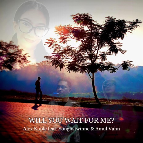 Will You Wait For Me? ft. Songlistwinne & Amul Vahn