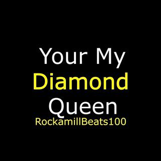 YOUR MY DIAMOND QUEEN