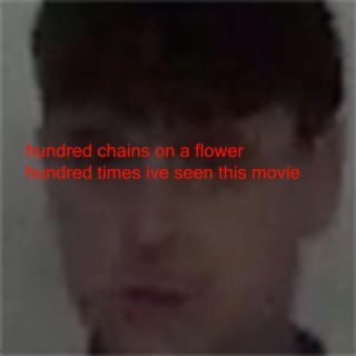 Hundred Chains On A Flower Hundred Times I've Seen This Movie