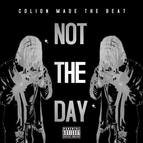 Not The Day | Boomplay Music