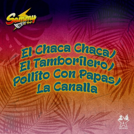 El Chaca Chaca / El Tamborilero / Pollito Con Papas / La Canalla | Boomplay Music