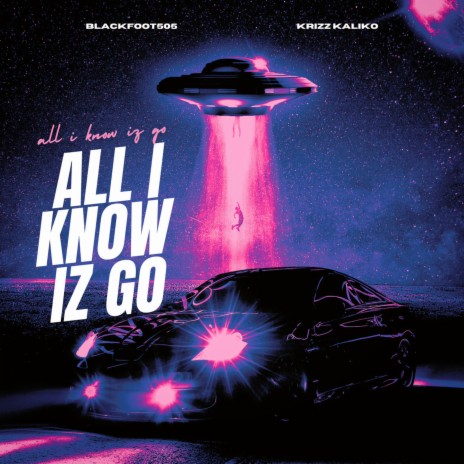 All I Know Iz Go ft. Krizz Kaliko