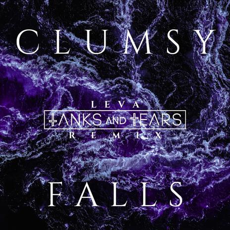 Clumsy Falls (Tanks And Tears Remix) ft. Tanks And Tears | Boomplay Music