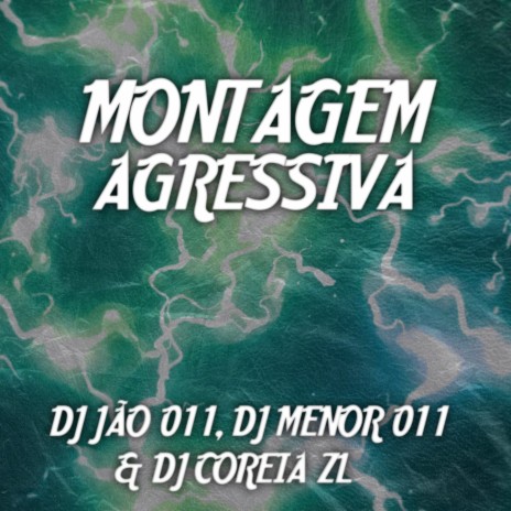 MONTAGEM AGRESSIVA ft. DJ COREIAZL, DJ MENOR 011 & MC SILLVEER | Boomplay Music