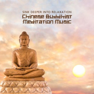 Sink Deeper Into Relaxation: Chinese Buddhist Meditation Music