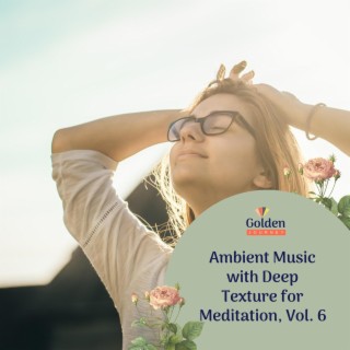 Ambient Music with Deep Texture for Meditation, Vol. 6