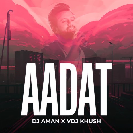 Aadat (Remix) ft. Dj Aman Kota