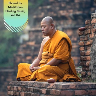 Blessed by Meditation Healing Music, Vol. 04