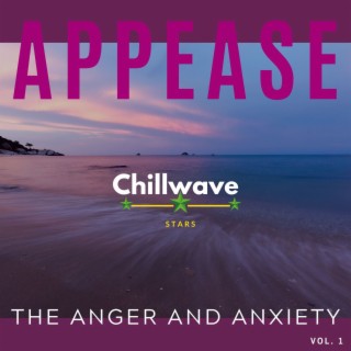 Appease the Anger and Anxiety, Vol. 1