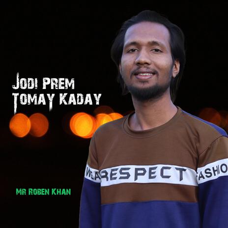 Jodi Prem Tomay Kaday ft. Mr Roben Khan | Boomplay Music