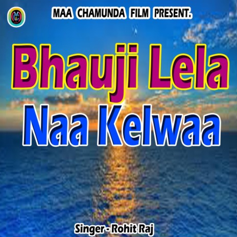 Bhauji Lela Naa Kelwaa | Boomplay Music