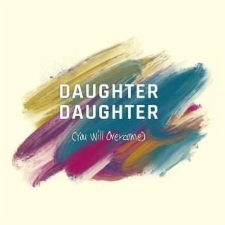 Daughter, Daughter (You Will Overcome)