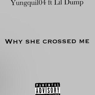 Why she crossed me