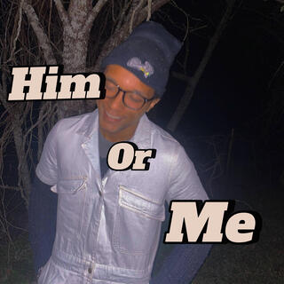 Him or Me