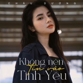 Không Nên Tin Vào Tình Yêu