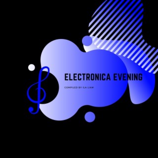 Electronica Evening - Compiled by ILA Liam
