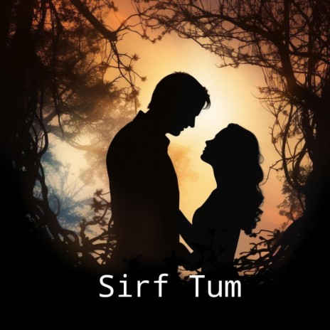 Sirf Tum | Boomplay Music