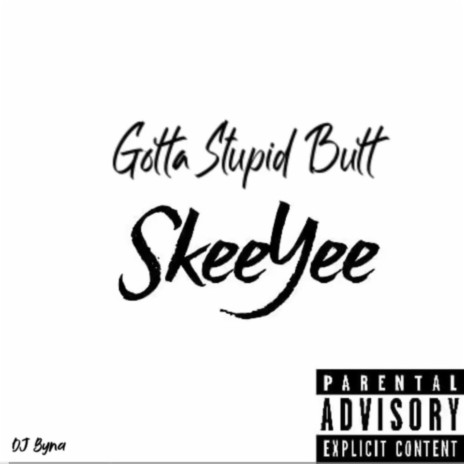 Gotta Stupid Butt (SkeeYee) (Jersey Club) | Boomplay Music