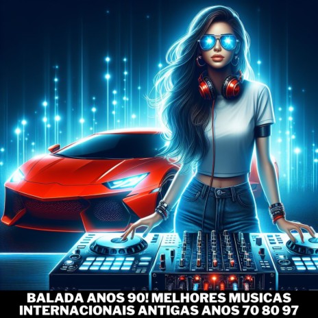 Balada Anos 90! Melhores Musicas Internacionais Antigas Anos 70 80 97 | Boomplay Music