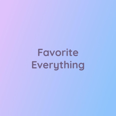 Favorite Everything | Boomplay Music