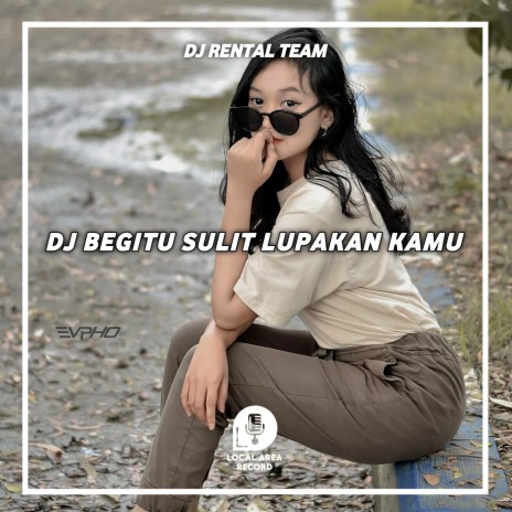 DJ Begitu Sulit lupakan Kamu | Boomplay Music