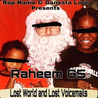 Rap Name & Ganxsta Love Presents Raheem G5 Lost World & Lost Voicemails
