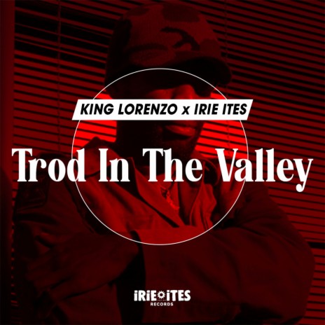 Trod In The Valley (Edit) ft. Irie Ites | Boomplay Music