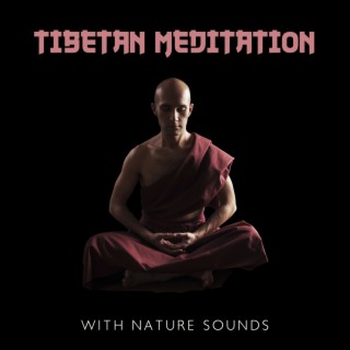 Tibetan Meditation with Nature Sounds: Soothing Music for Body and Spirit