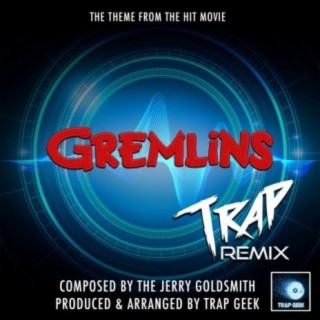 Gremlins Main Theme (From Gremlins) (Trap Remix)