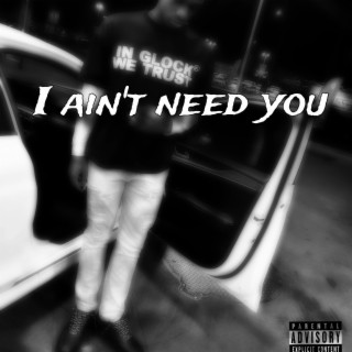 I Aint Need You