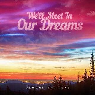 We'll Meet In Our Dreams