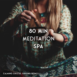 80 Min Meditation Spa: Calming Crystal Singing Bowls, Healing Sound Bath and Relaxing Massage Music