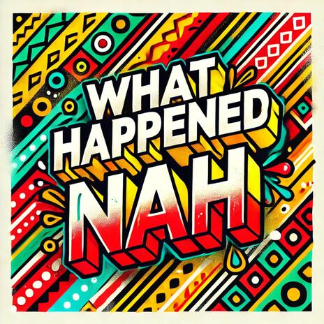 What happened Nah | Boomplay Music