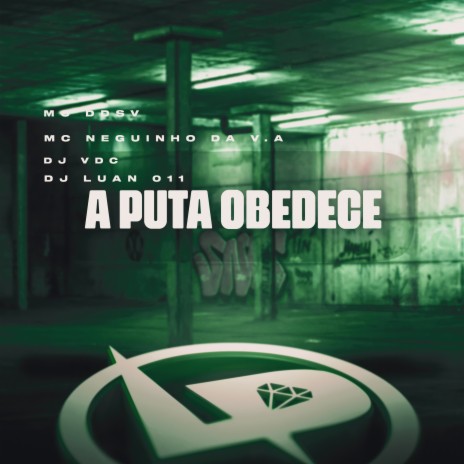 A Puta Obedece ft. Mc neguinho da v.a, DJ VDC & DJ Luan 011 | Boomplay Music