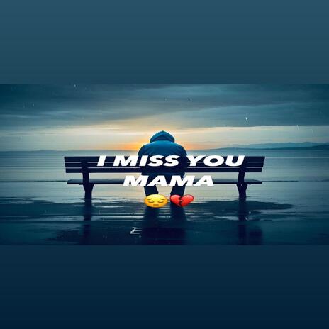 I Miss You Mama | Boomplay Music