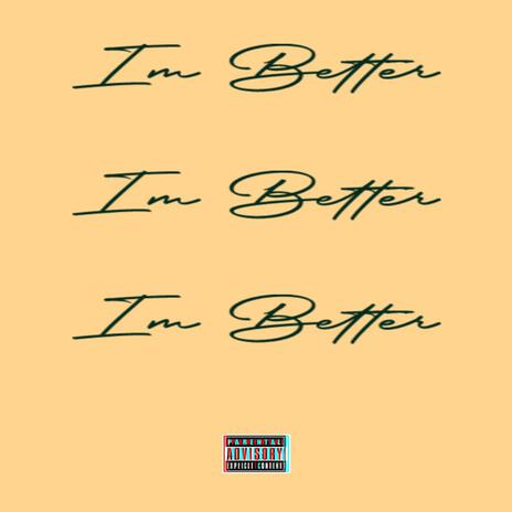 IM BETTER | Boomplay Music