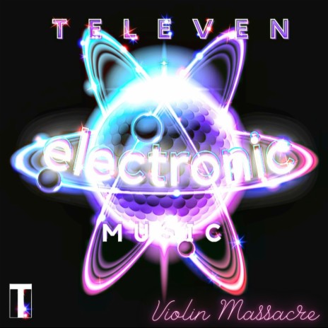 ELECTRONIC MUSIC (VIOLIN MASSACRE) ft. TELEVEN | Boomplay Music