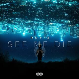 See Me Die lyrics | Boomplay Music