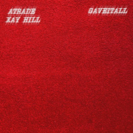 GAVEITALL ft. Xay Hill | Boomplay Music