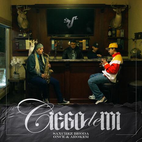 Ciego de mi ft. OnceDiez & ArokemBeats | Boomplay Music