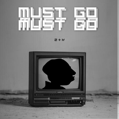 Must Go Must Go | Boomplay Music