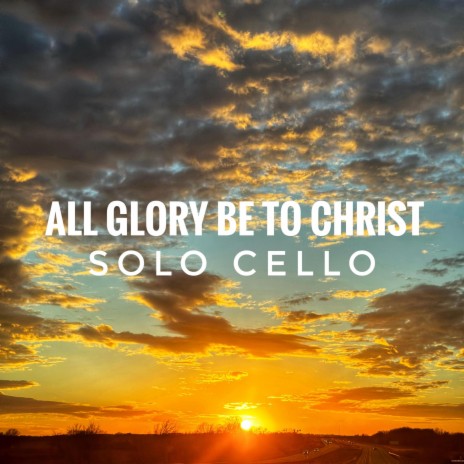 All Glory Be to Christ. Solo Cello