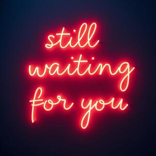 Still Waiting For You lyrics | Boomplay Music